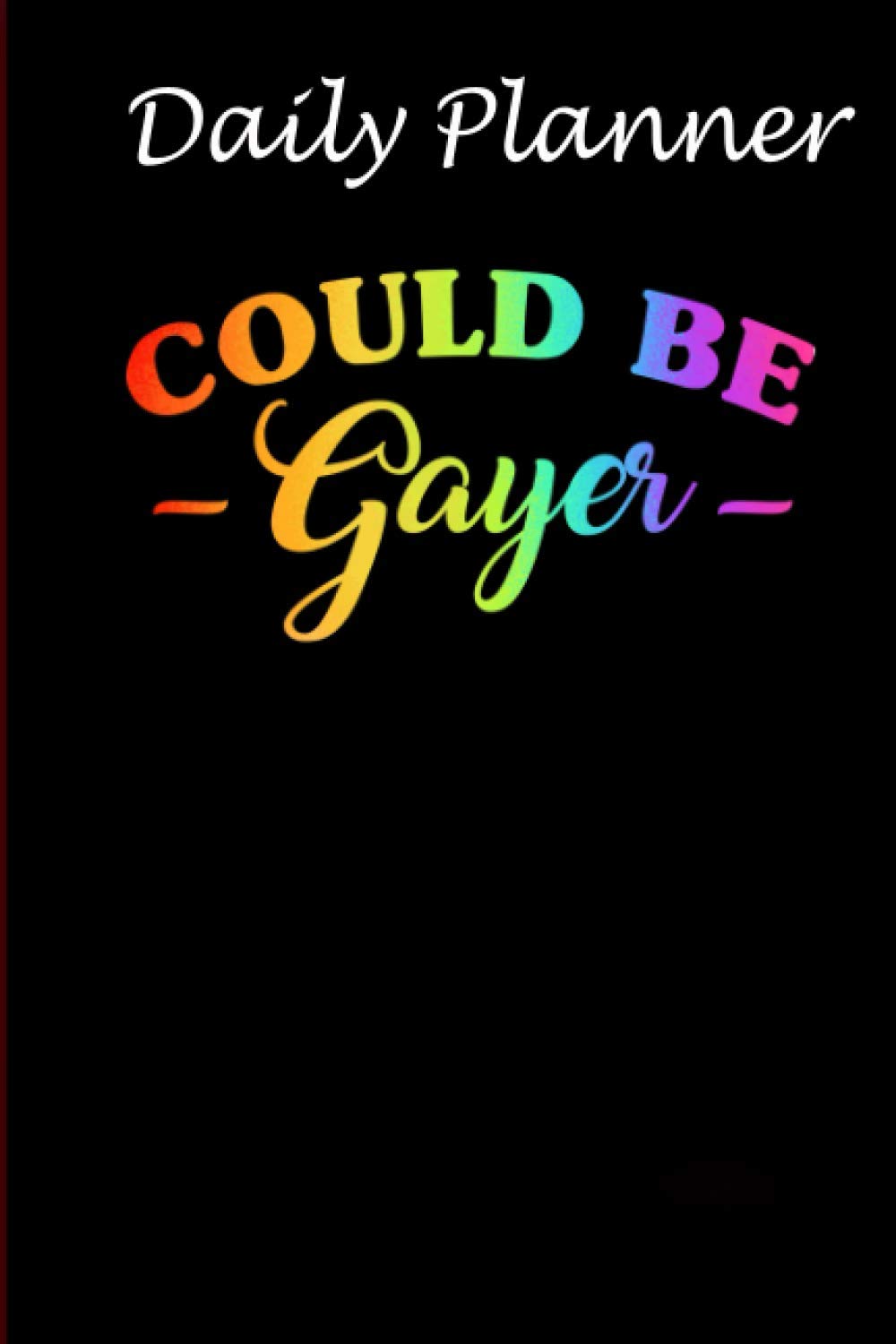 Daily Planner - COULD BE GAYER notebook LGBT Pride: Daily planner, 6x9 inch, 136 pages - Birthday gift ideas for kids men women