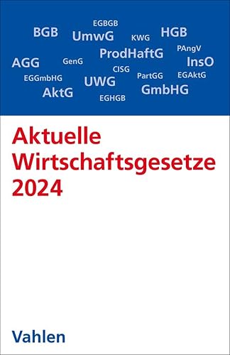 Aktuelle Wirtschaftsgesetze 2024: Die wichtigsten Wirtschaftsgesetze für Studierende (Vahlens Textausgaben)