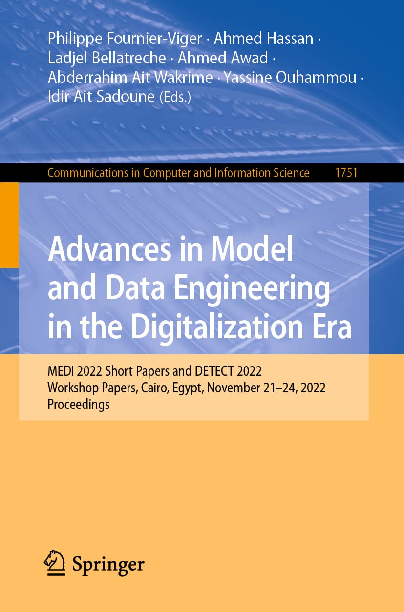 Advances in Model and Data Engineering in the Digitalization Era: MEDI 2022 Short Papers and DETECT 2022 Workshop Papers, Cairo, Egypt, November ... in Computer and Information Science)