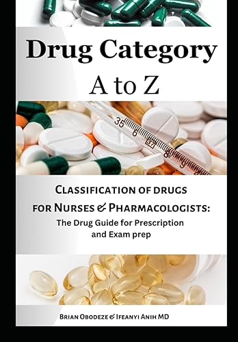 Drug Category A to Z: Classification of drugs for Nurses and Pharmacologists: The Drug Guide for Prescription and Exam Prep