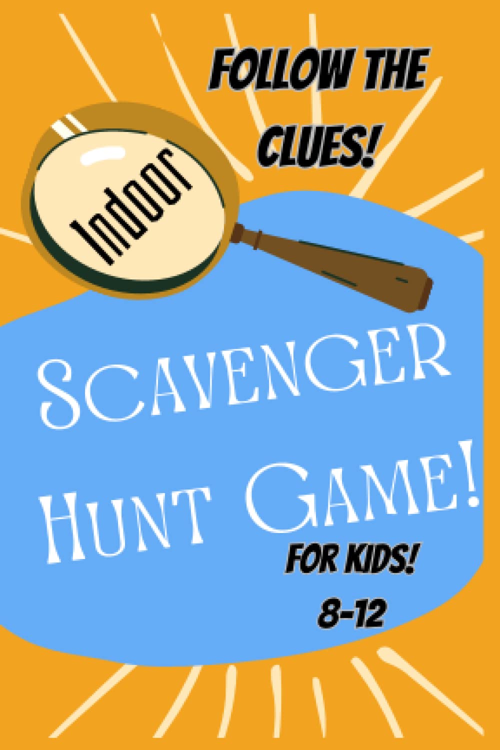 Scavenger Hunt Game for Kids!: Indoor Follow the Clues for Ages 8-12
