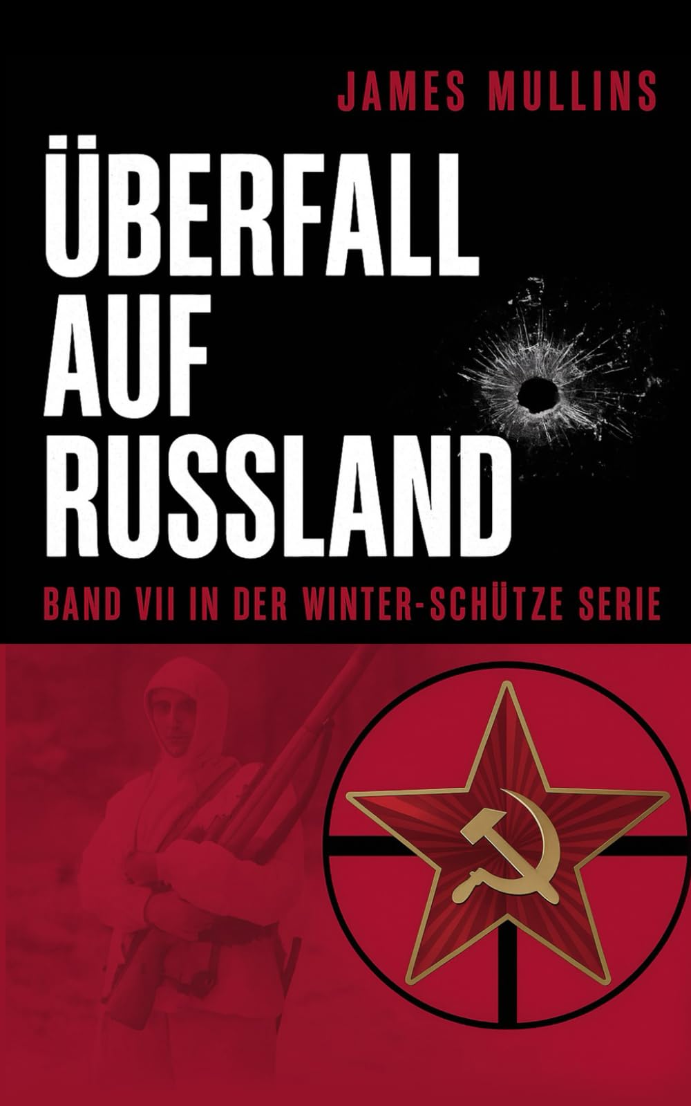 Überfall auf Russland: Buch VII der Winterscharfschützen-Reihe