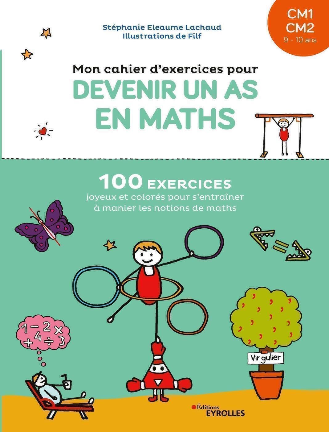 Mon cahier d'exercices pour devenir un as en maths CM1 CM2: 100 exercices joyeux et colorés pour s'entraîner à manier les notions de maths