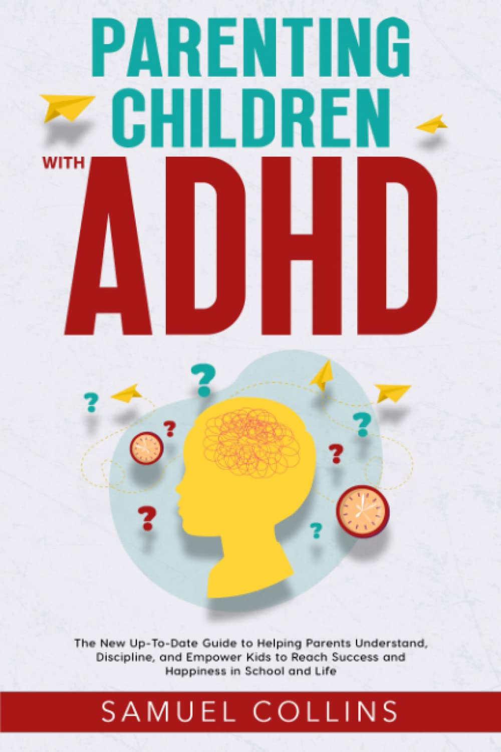 Parenting Children With ADHD: The New Up-To-Date Guide to Helping Parents Understand, Discipline, and Empower Kids to Reach Success and Happiness in School and Life thumbnail