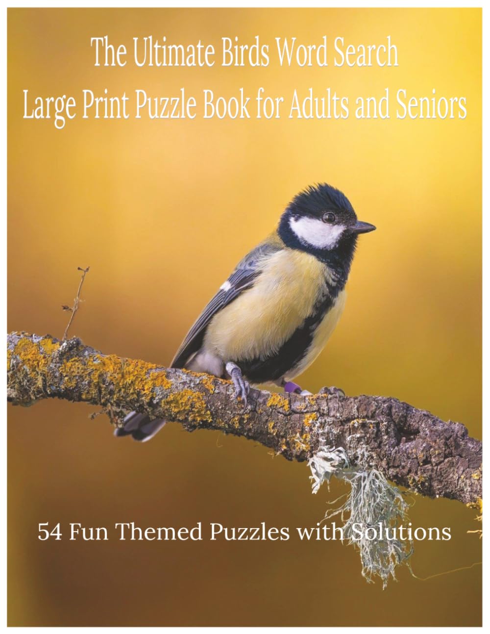 The Ultimate Birds Word Search: Large Print Puzzle Book for Adults and Seniors with 54 Fun Themed Puzzles and Solutions
