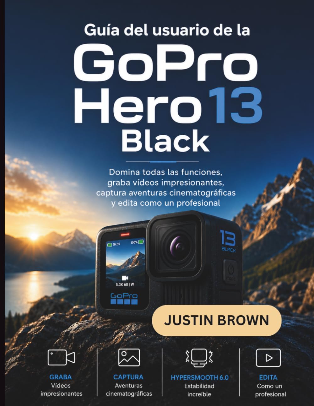 Guía del usuario de la GoPro Hero 13 Black: Domina todas las funciones, graba vídeos impresionantes, captura aventuras cinematográficas y edita como un profesional
