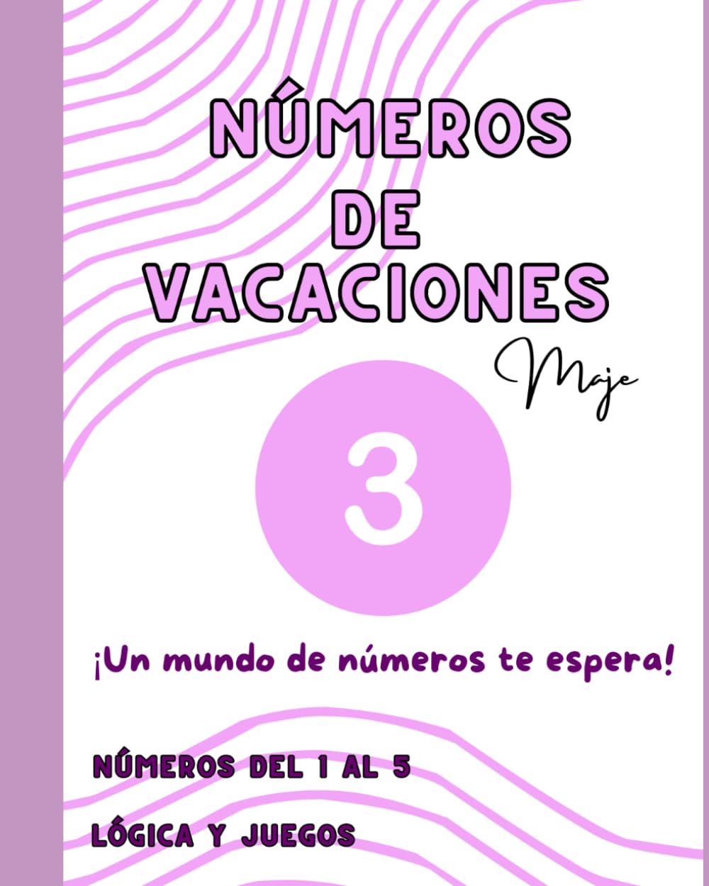 NÚMEROS DE VACACIONES 3: ¡UN MUNDO DE NÚMEROS TE ESPERA!- DEL 1 AL 5- LÓGICA Y JUEGOS