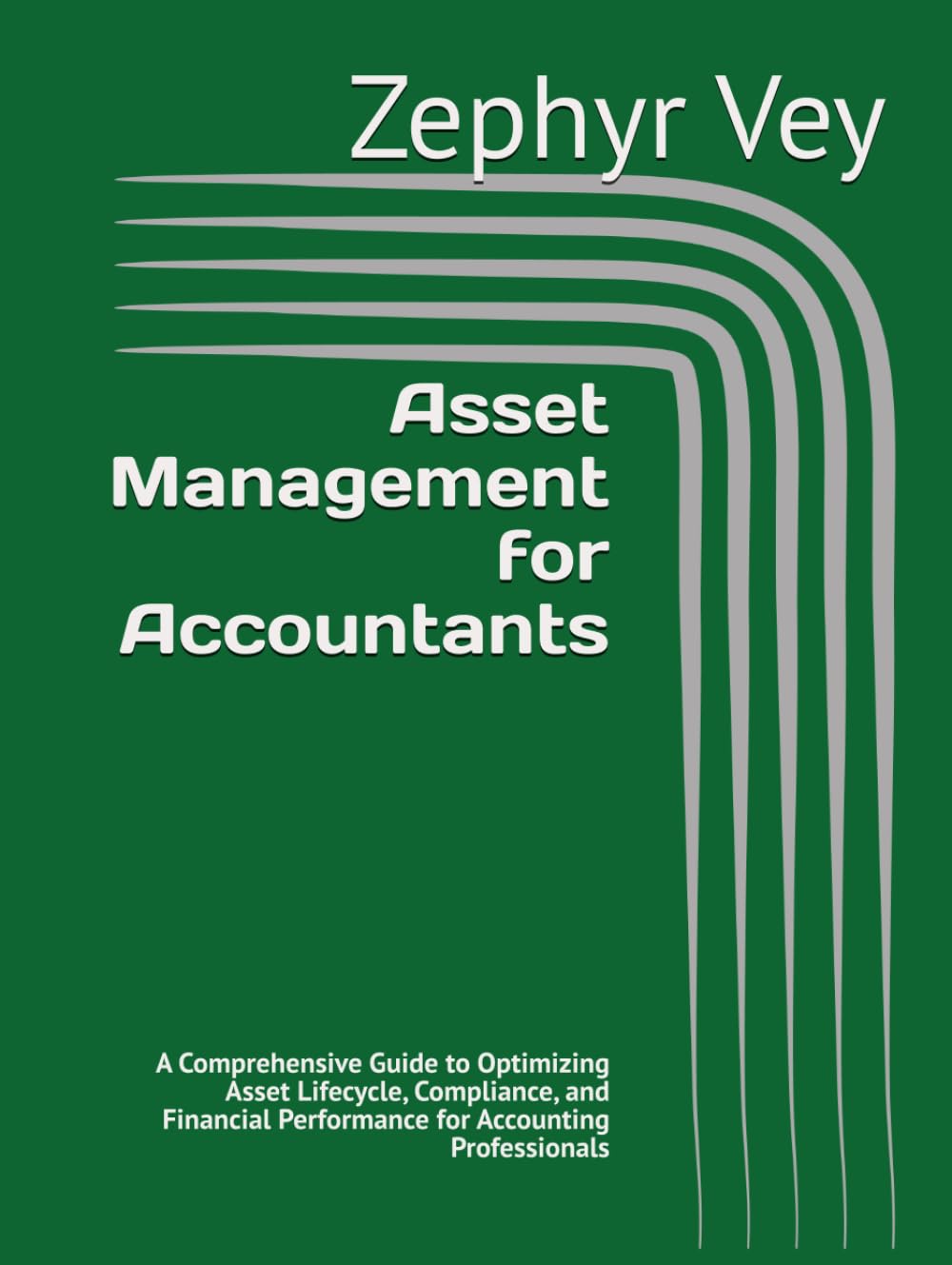 Asset Management for Accountants: A Comprehensive Guide to Optimizing Asset Lifecycle, Compliance, and Financial Performance for Accounting Professionals