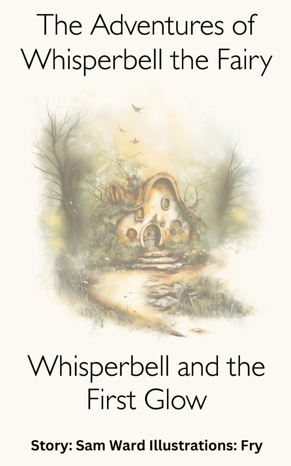 The Adventures of Whisperbell the Fairy The First Glow: A Magical Fairy Adventure for Children Aged 7–9