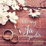  Ich sag Ja zu dir: Die schönsten Liebeslieder