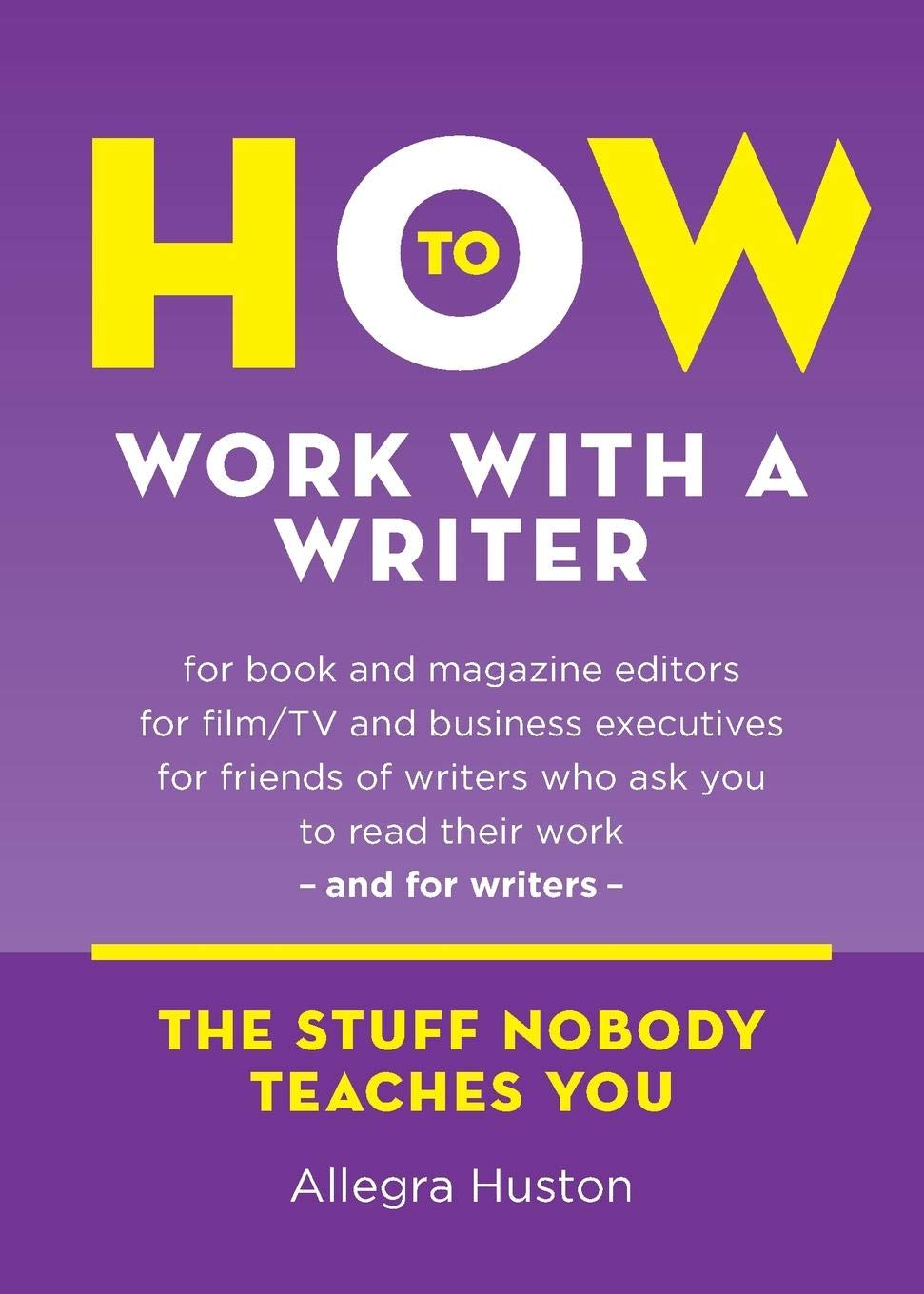 How to Work with a Writer: A Guide for Writers and Editors (Twice 5 Miles Guides)