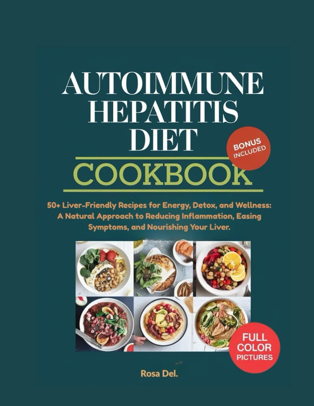 autoimmune hepatitis diet cookbook: 50+ Liver-Friendly Recipes for Energy, Detox, and Wellness: A Natural Approach to Reducing Inflammation, Easing Symptoms, and Nourishing Your Liver.