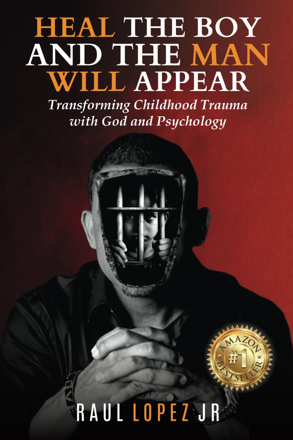 Heal The Boy and The Man Will Appear: Transforming Childhood Trauma with God and Psychology