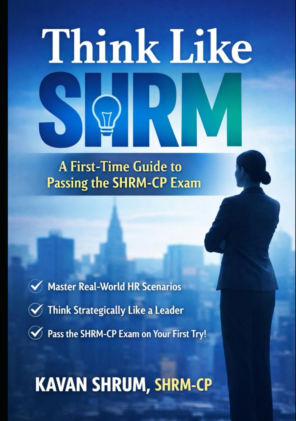 Think Like SHRM:: A First-Time Guide to Passing the SHRM-CP Exam