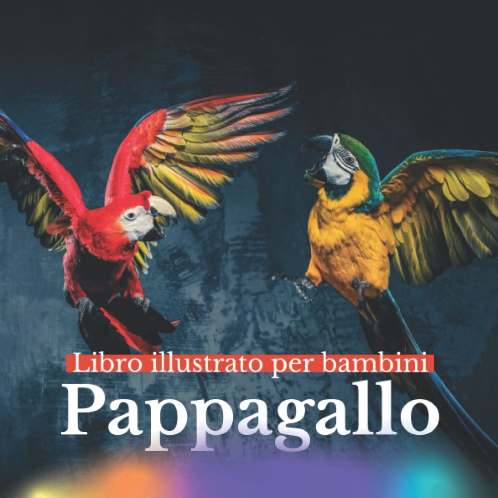 Libro illustrato per bambini - Pappagallo: Pappagallo in immagini - Bambini da 2 a 5 anni