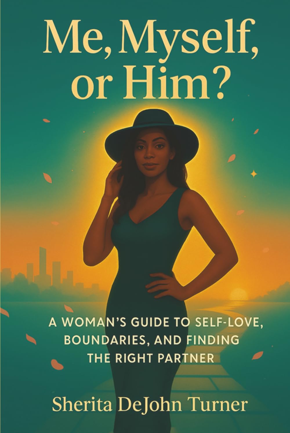 Me, Myself, or Him?: A Woman’s Guide to Self-Love, Boundaries, and Finding the Right Partner