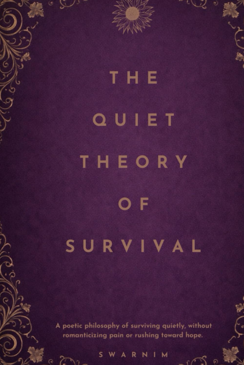 The Quiet Theory Of Survival: A poetic philosophy of surviving quietly, without romanticizing pain or rushing towards hope.