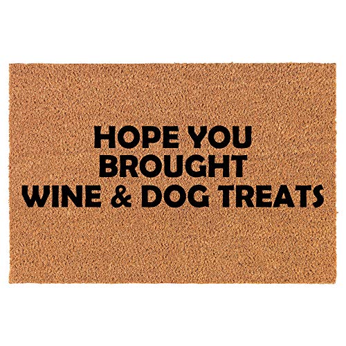 Coir Doormat Front Door Mat New Home Closing Housewarming Gift Hope You Brought Wine & Dog Treats Funny (30" X 18" Standard) #TOP6