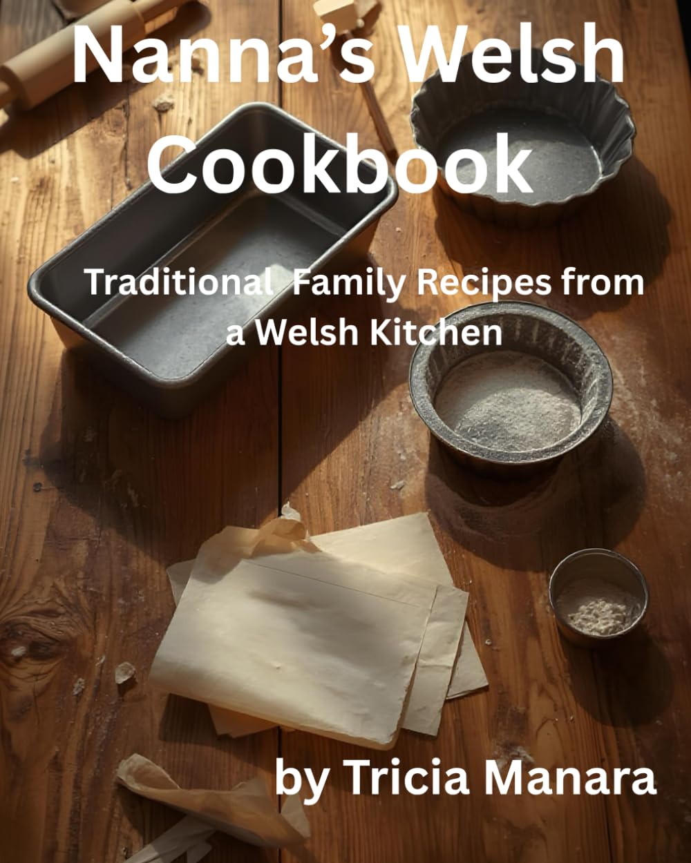 Nanna's Welsh Cookbook: Traditional Family Recipes from a Welsh Kitchen