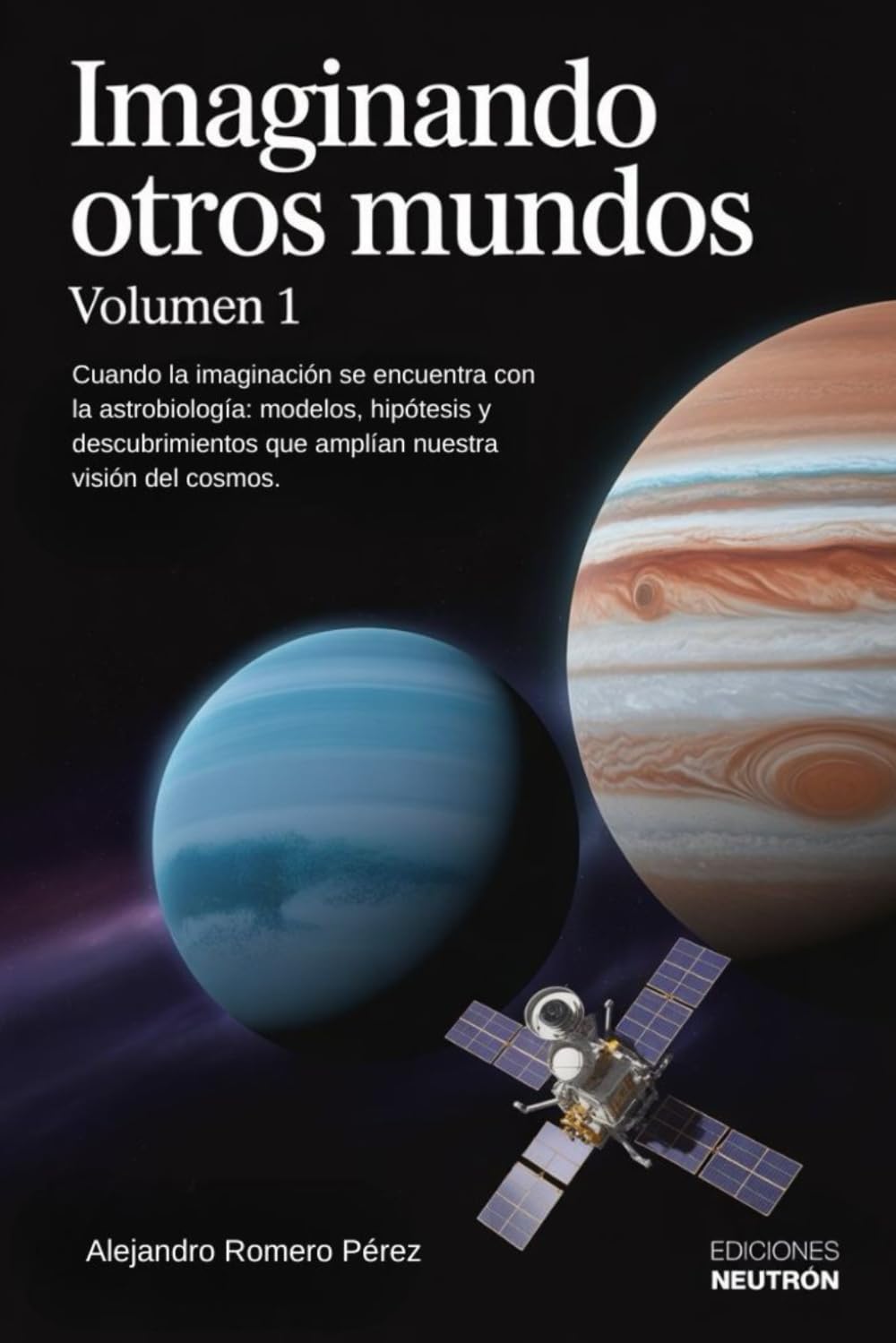 Imaginando Otros Mundos. (Volumen 1): Explora las maravillas del universo a través de los ojos de la astrobiología