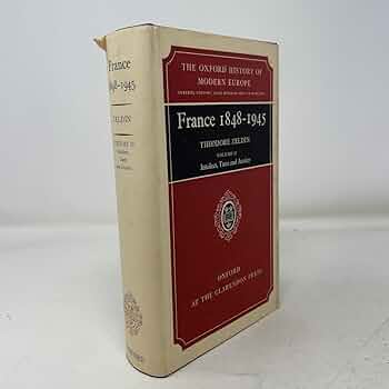 France, 1848-1945 (Oxford History of Modern Europe): Zeldin