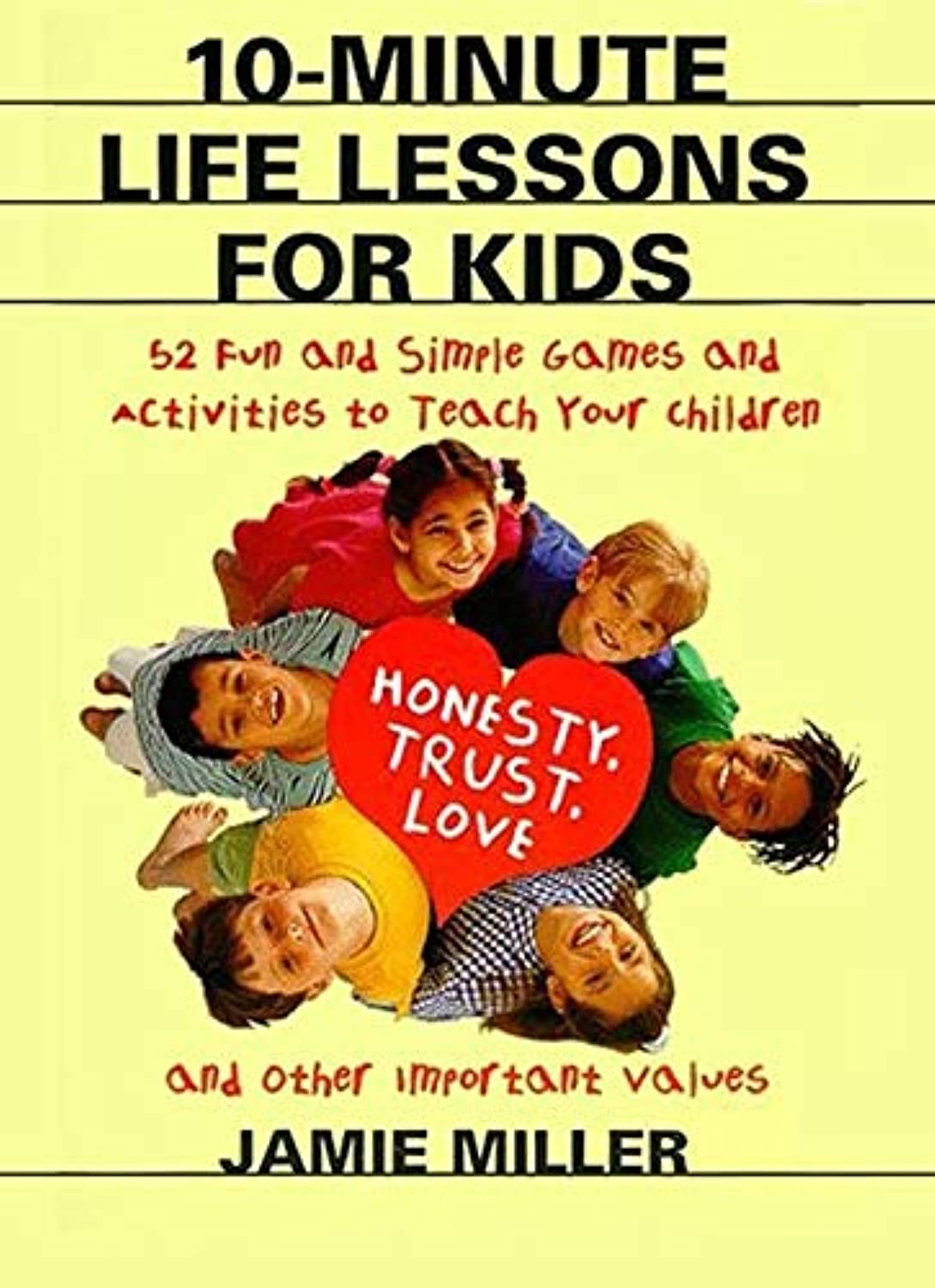 10-Minute Life Lessons for Kids: 52 Fun and Simple Games and Activities to  Teach Your Child Honesty, Trust, Love, and Other Important Values : Miller,  Jamie C: Amazon.de: Bücher