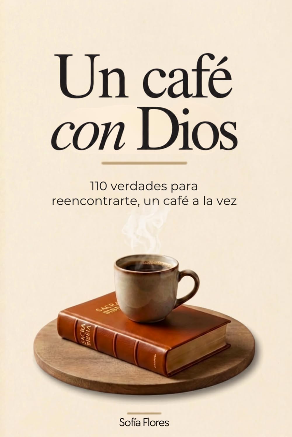 Un Café Con Dios: 110 Verdades Para Reencontrarte, Un Café A La Vez