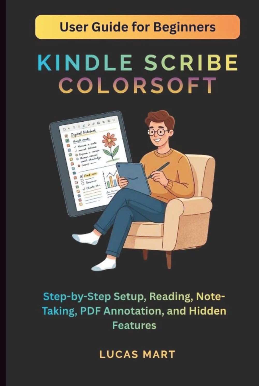 Kindle Scribe Colorsoft User Guide for Beginners: Step-by-Step Setup, Reading, Note-Taking, PDF Annotation, and Hidden Features