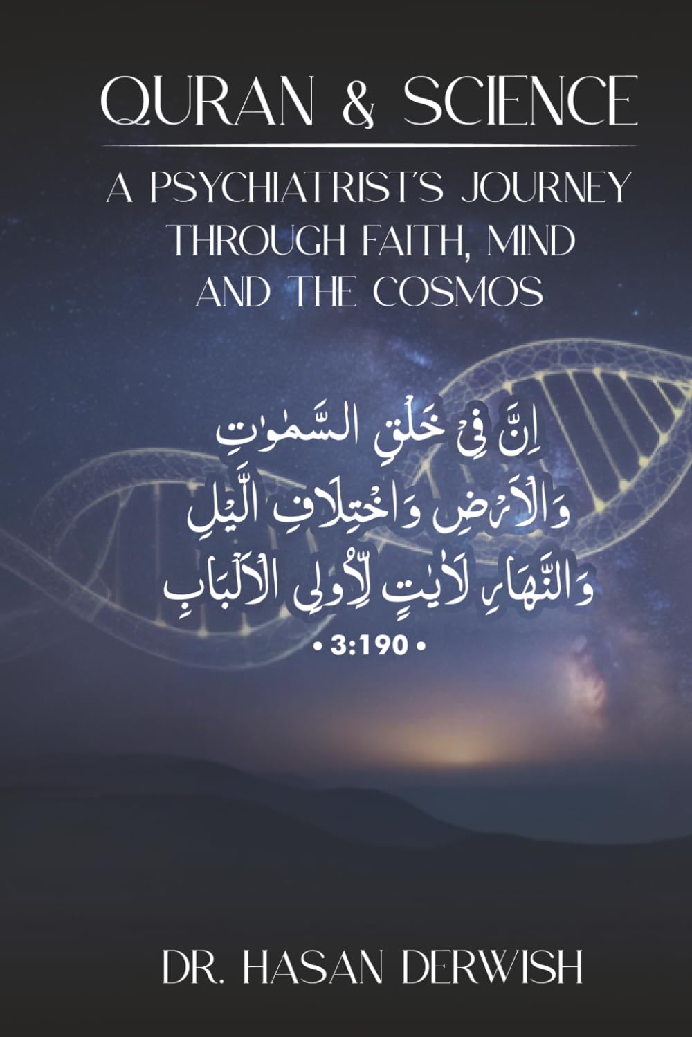 Quran and Science: A Psychiatrist’s Journey through Faith, Mind, and the Cosmos