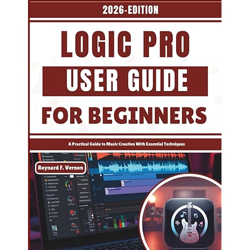 Logic Pro User Guide For Beginners: A Practical Guide to Setting up With Essential Techniques