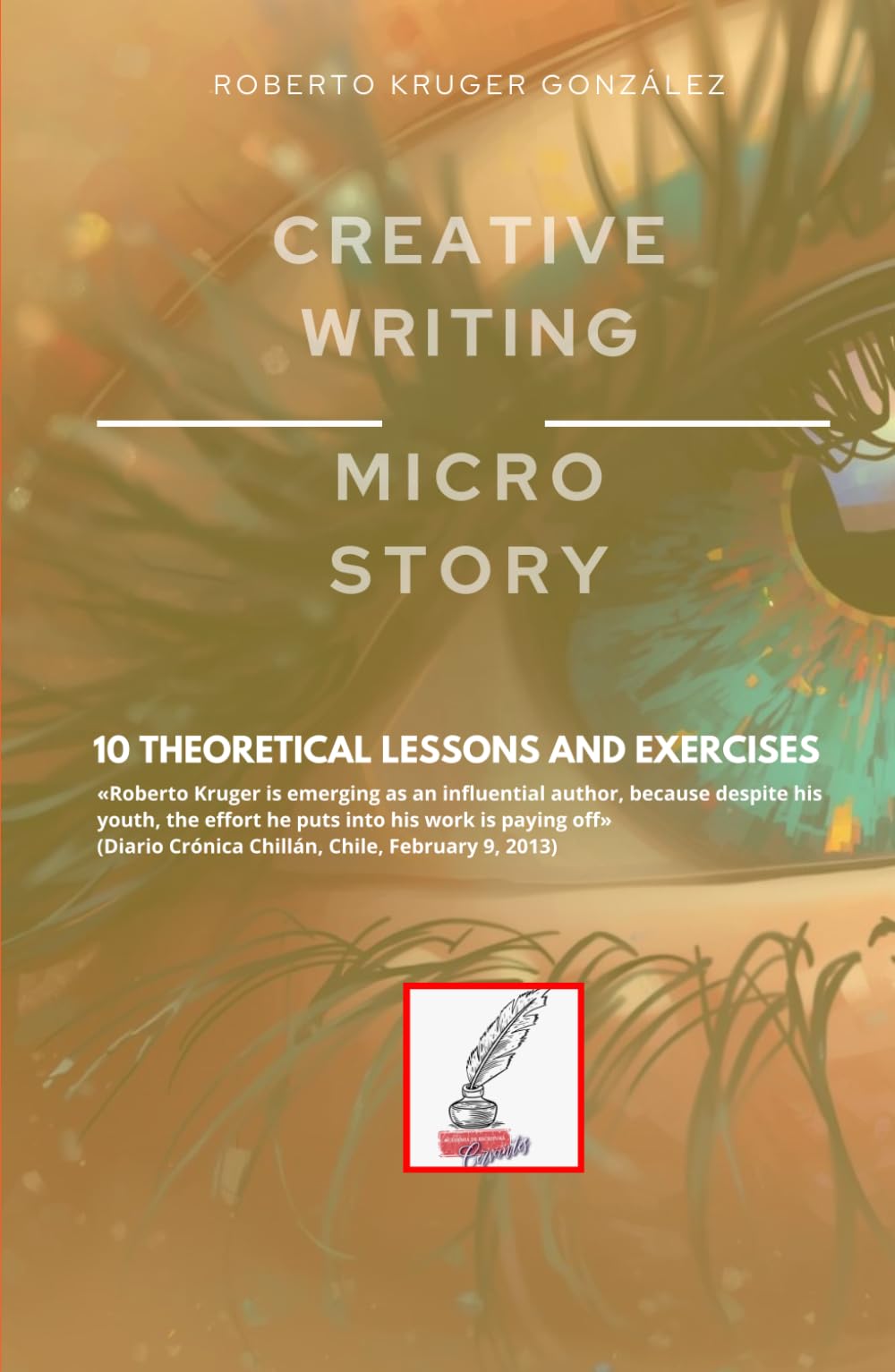 CREATIVE WRITING: MICRO STORY: 10 THEORETICAL LESSONS AND EXERCISES (Creative Writing - Cervantes Writing Academy / Sintagma Publishing Group)