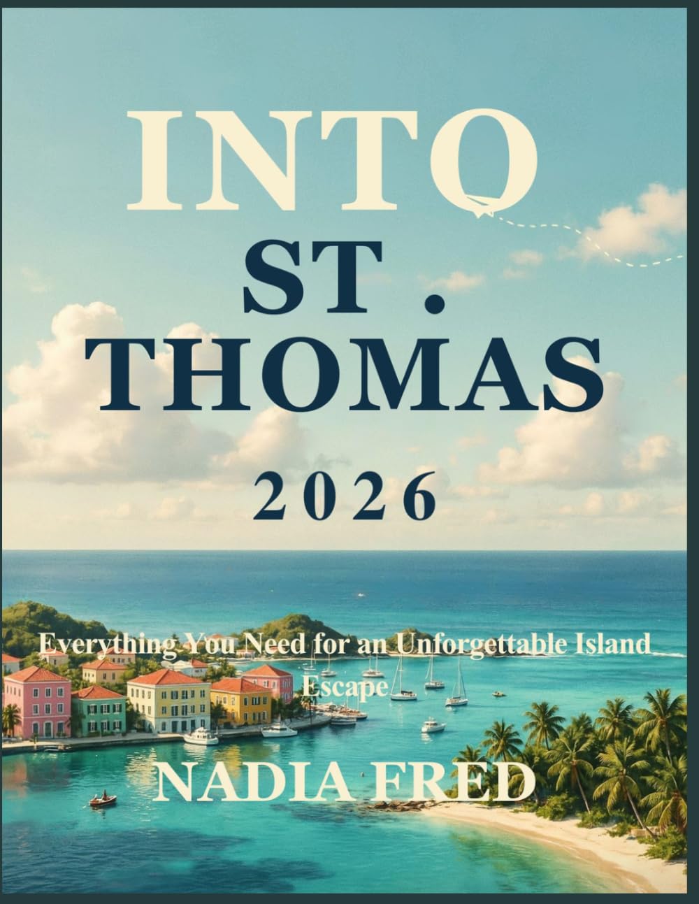 Into ST. Thomas: Everything You Need For An Unforgettable Island Escape