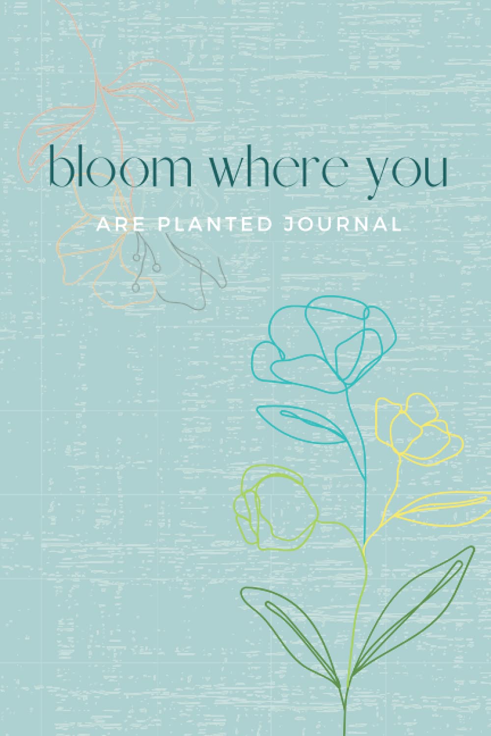 Bloom Where You Are Planted Journal, 6"x9" 200 pages, College Ruled, Blank
