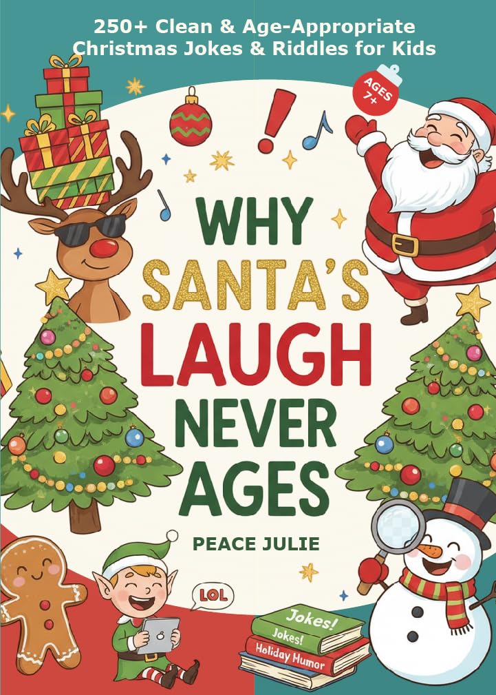 Why Santa’s Laugh Never Ages: 250+ Clean and Age-Appropriate Christmas Jokes & Riddles for Kids