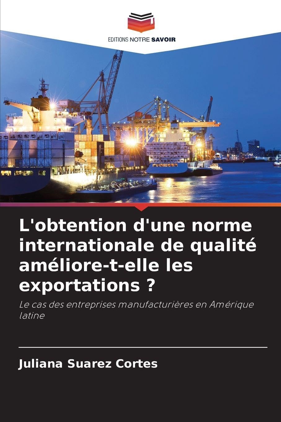 L'obtention d'une norme internationale de qualité améliore-t-elle les exportations ?: Le cas des entreprises manufacturières en Amérique latine