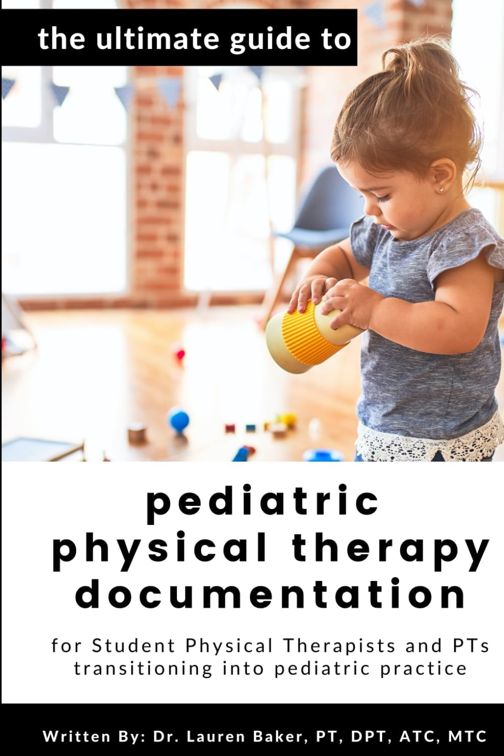 The Ultimate Guide to Pediatric Physical Therapy Documentation: For Student Physical Therapists and PTs Transitioning into Pediatric Practice