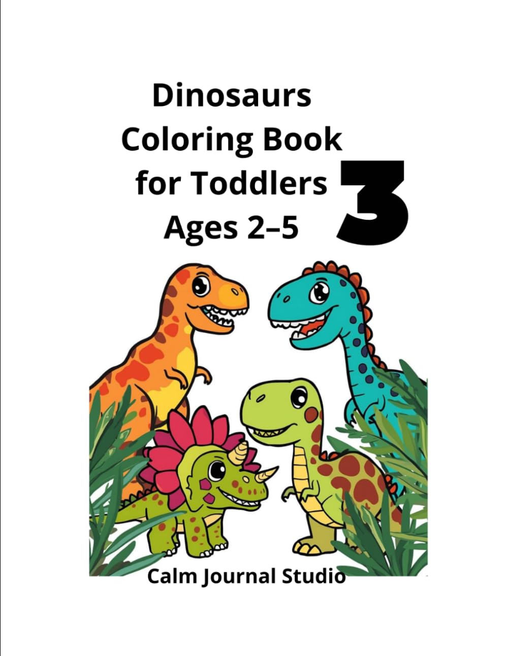 Dinosaurs Coloring Book Vol. 3 for Toddlers Ages 2–5: Fun and Easy Dinosaur Coloring Pages for Preschool Kids