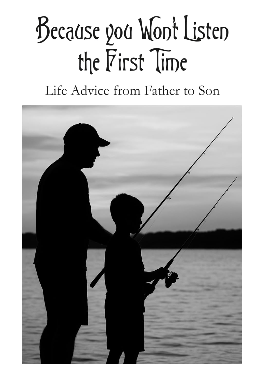 Because you Won’t Listen the First Time: Life Advice from Father to Son: 3 (Titles by Thomas Mead)