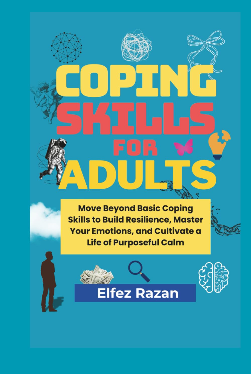Coping Skills For Adults: A Practical Guide to Stress Management, Nervous System Regulation, and Building Unshakeable Adult Resilience