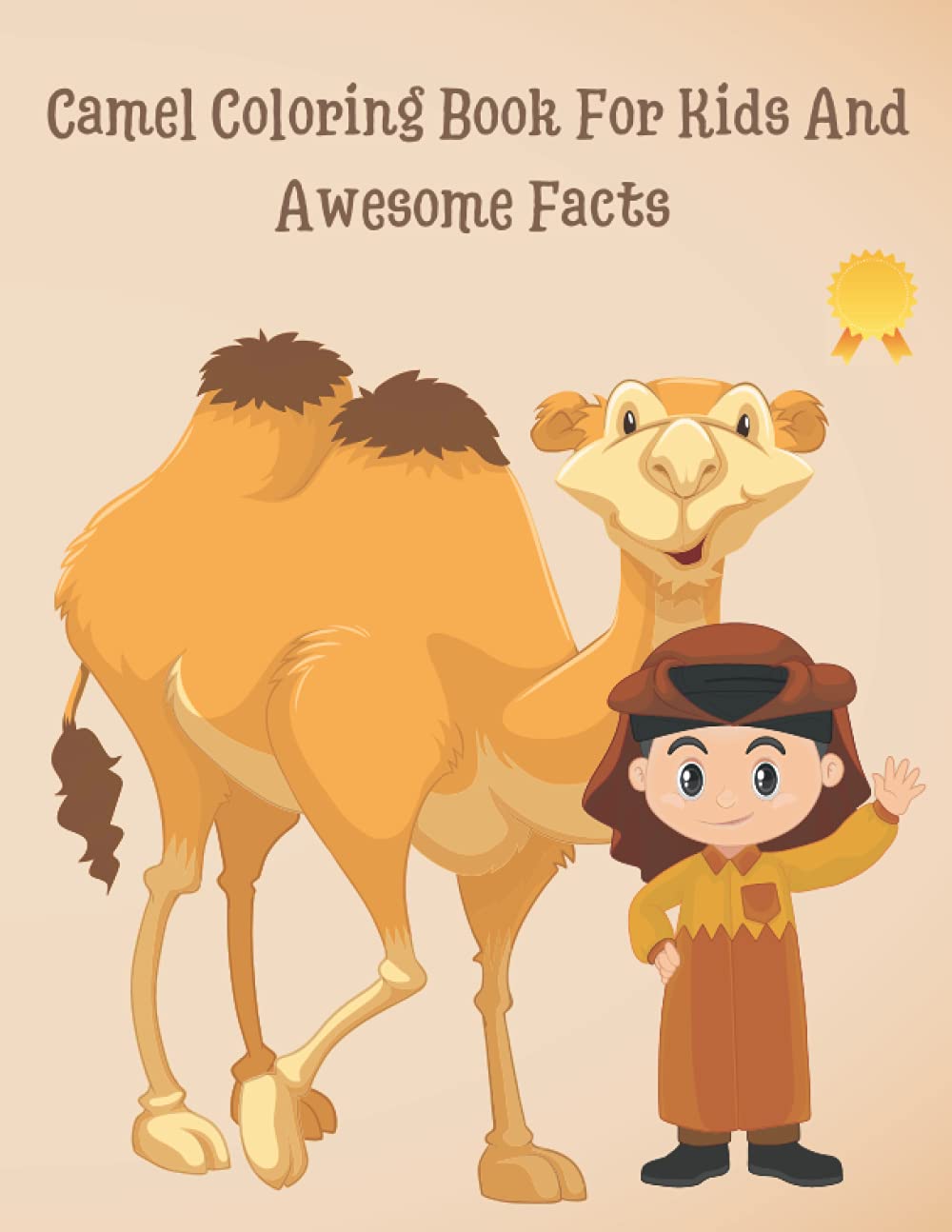 Camel Coloring Book For Kids And Awesome Facts: Coloring Fun And Awesome Facts About Camels For Boys and Girls Of All Ages - A Children's Book About Camels