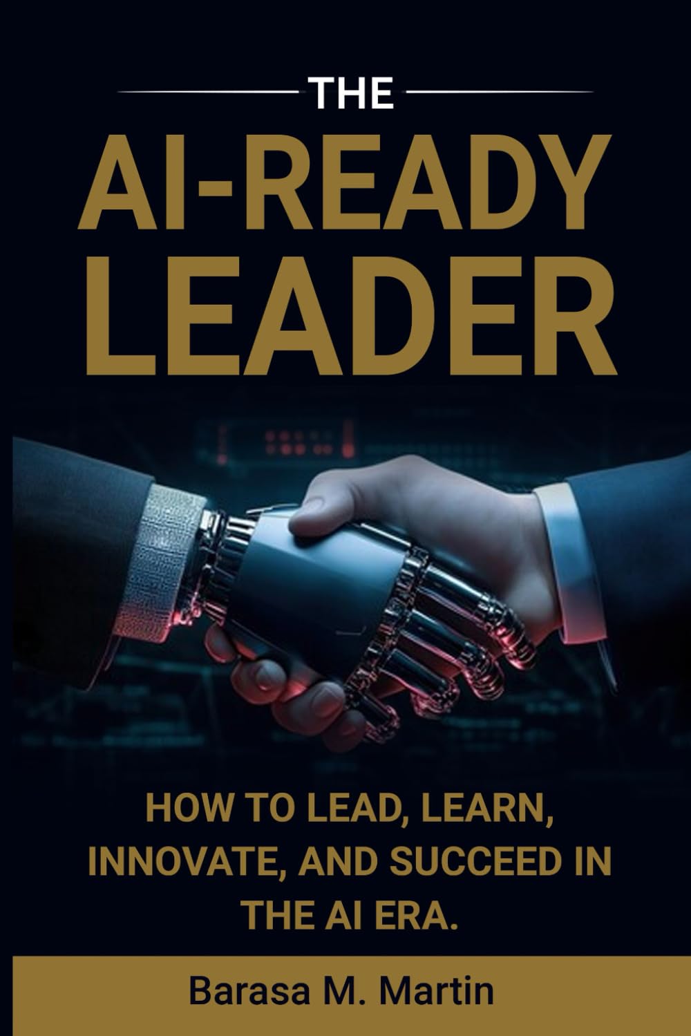 The AI-Ready Leader:: How to Lead, Learn, Innovate, and Succeed in the AI Era. (The AI-Ready Leadership Series)