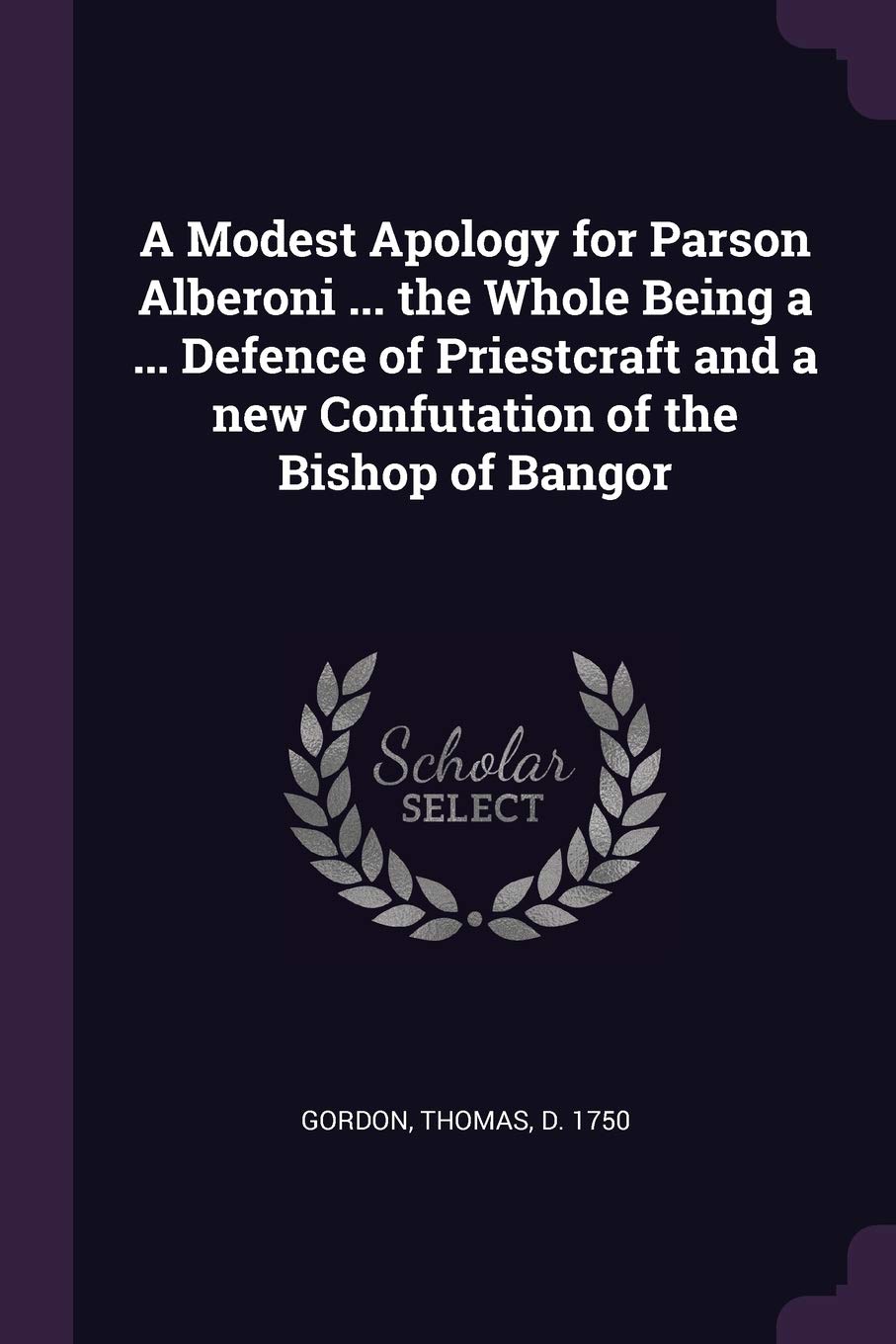 A Modest Apology for Parson Alberoni ... the Whole Being a ... Defence of Priestcraft and a new Confutation of the Bishop of Bangor Paperback – Import, 3 March 2018