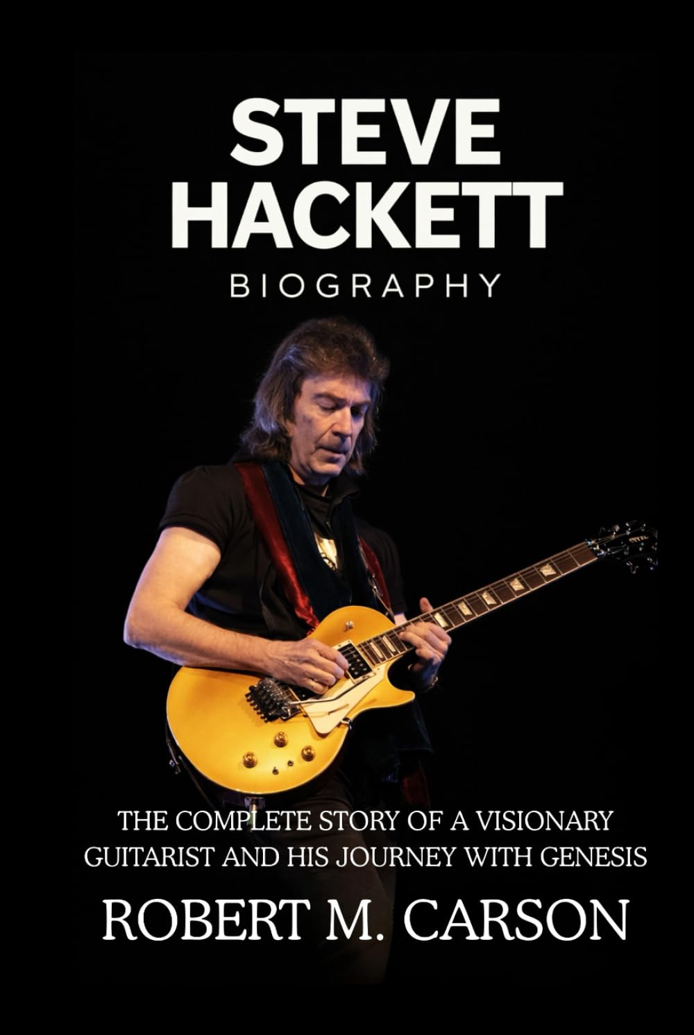 Steve Hackett Biography: The Complete Story of a Visionary Guitarist and His Journey with Genesis