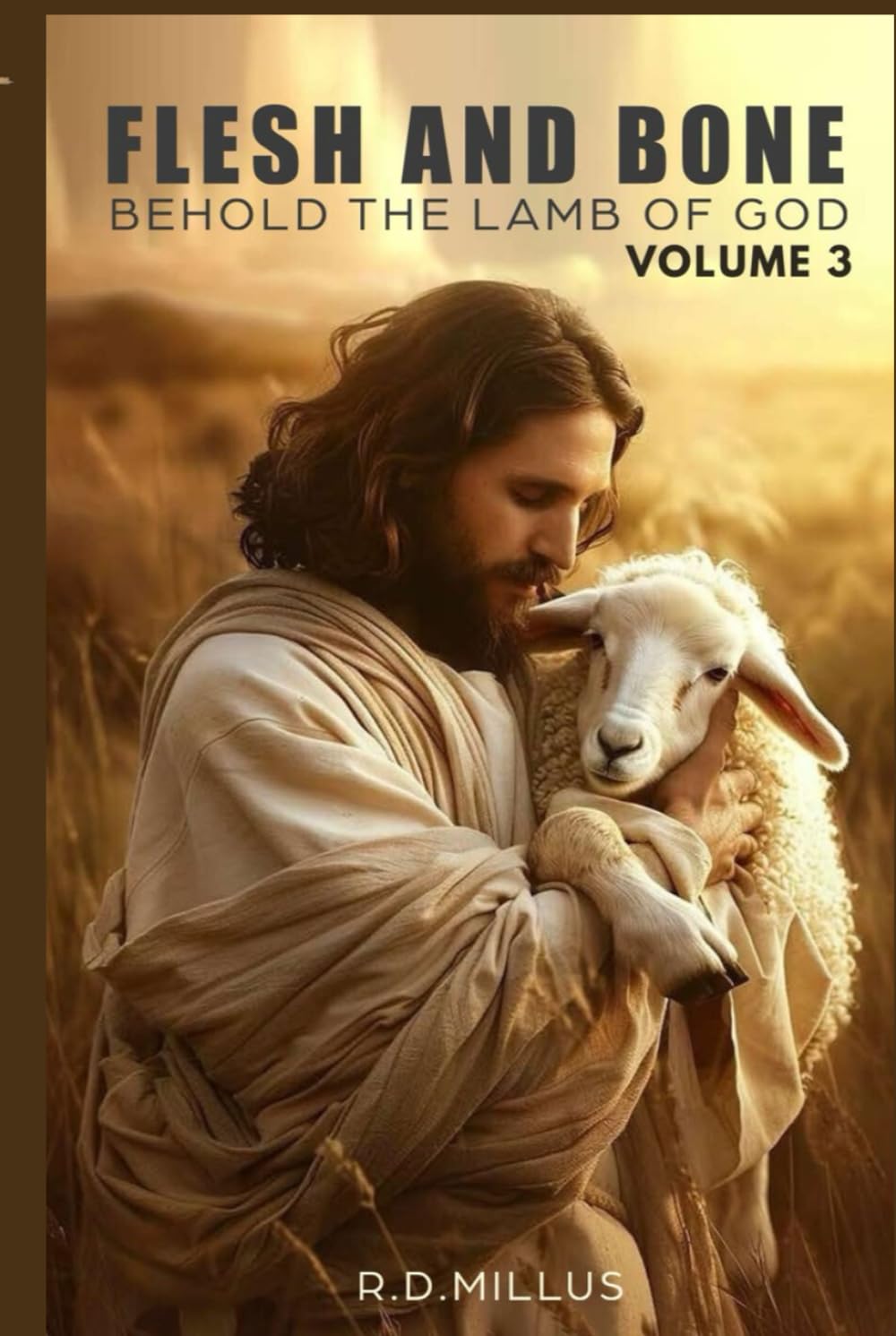 FLESH AND BONE: VOLUME 3 BEHOLD THE LAMB OF GOD