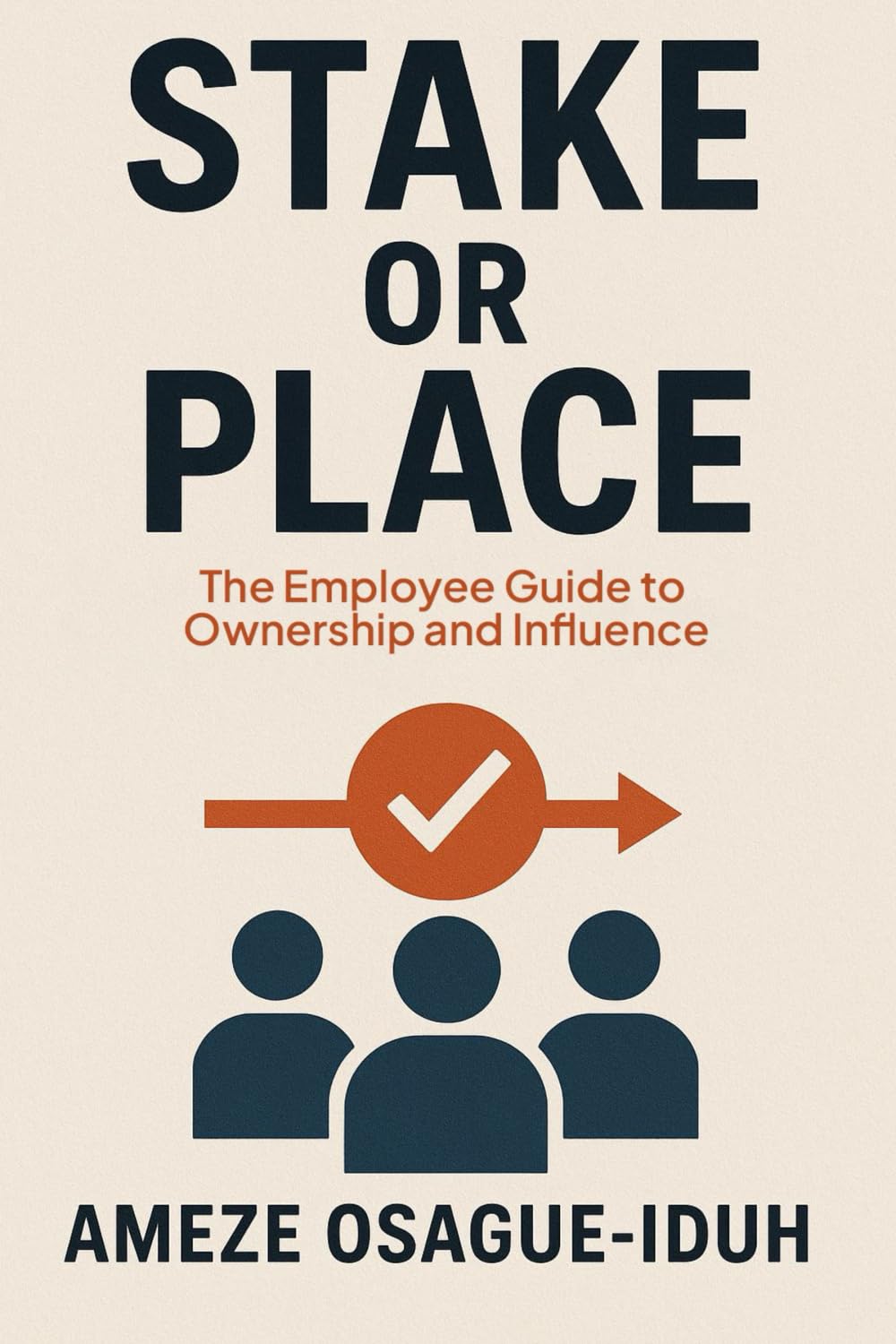 Stake or Place - The Employee Guide to Ownership and Influence