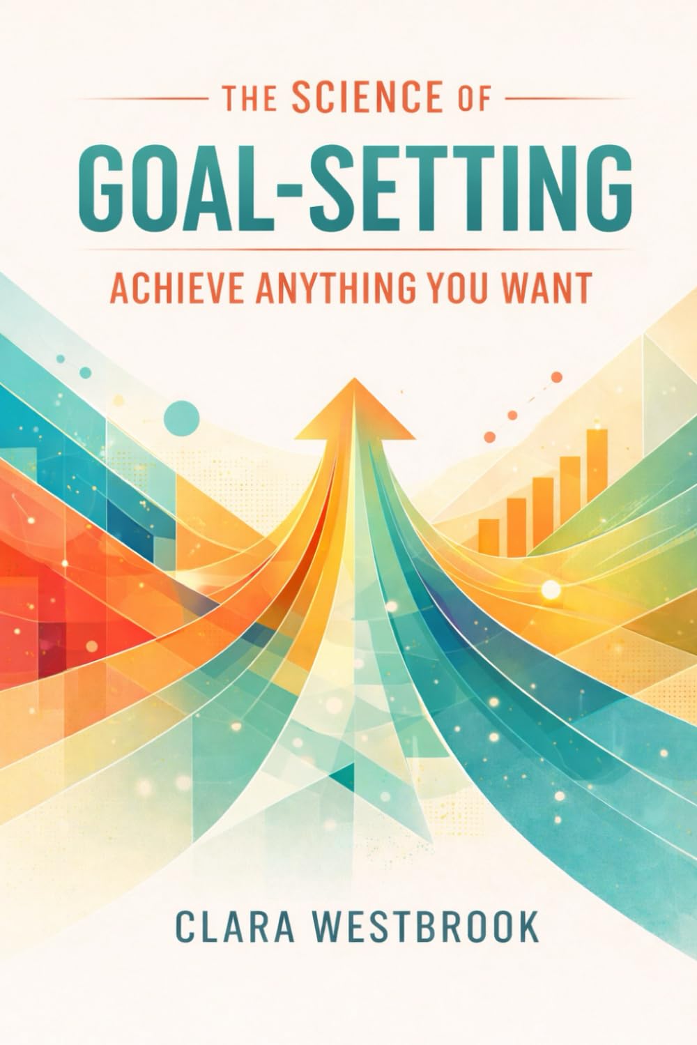 The Science of Goal-Setting: Achieve Anything You Want