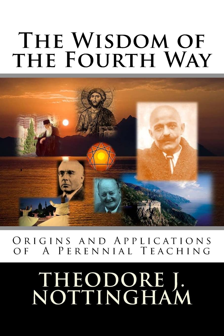The Wisdom of the Fourth Way: Origins and Applications of A Perennial Teaching: 1 (Gurdjieff and the Fourth Way Teachings)