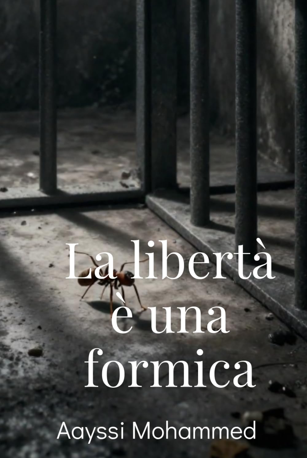La libertà è una formica: Dalla montagna al carcere, dalla doppia vita alla pace
