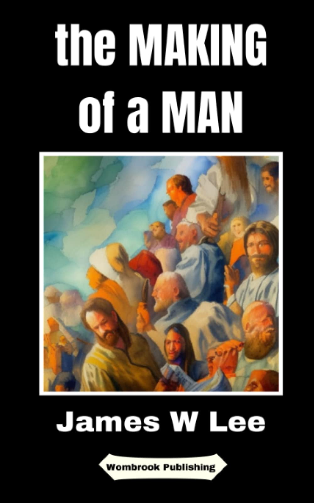 The Making of a Man: A Philosophy of How to Conduct a Life (Annotated)