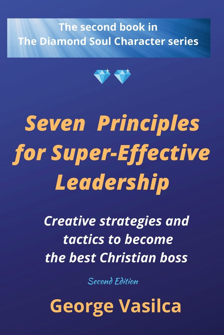 Buy Seven Principles for Super-effective Leadership: Creative strategies and tactics to become the best Christian boss: 2 (The Diamond Soul Character) — BookShops.in